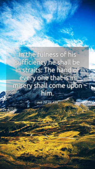 Picture 05 - Job 20:22 ASV Mobile Phone Wallpaper - In the fulness of his sufficiency he shall be in - Mobile Bible Verse Wallpaper