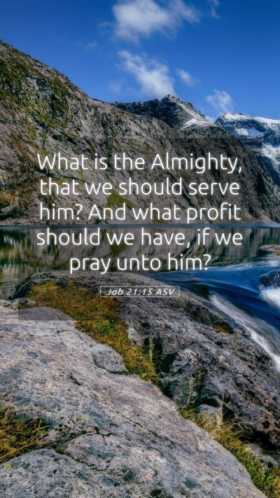 Picture 05 - Job 21:15 ASV Mobile Phone Wallpaper - What is the Almighty, that we should serve him? - Mobile Bible Verse Wallpaper