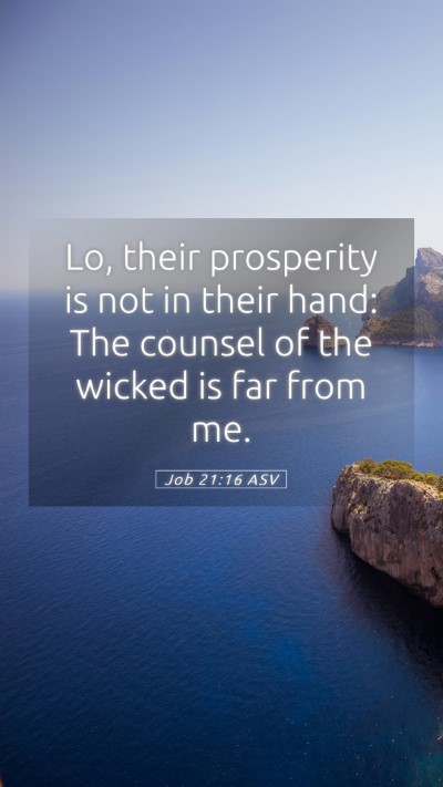 Picture 05 - Job 21:16 ASV Mobile Phone Wallpaper - Lo, their prosperity is not in their hand: The - Mobile Bible Verse Wallpaper