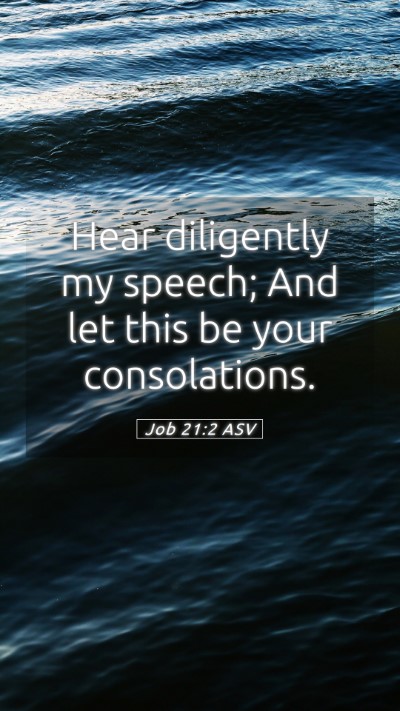 Picture 05 - Job 21:2 ASV Mobile Phone Wallpaper - Hear diligently my speech; And let this be your - Mobile Bible Verse Wallpaper