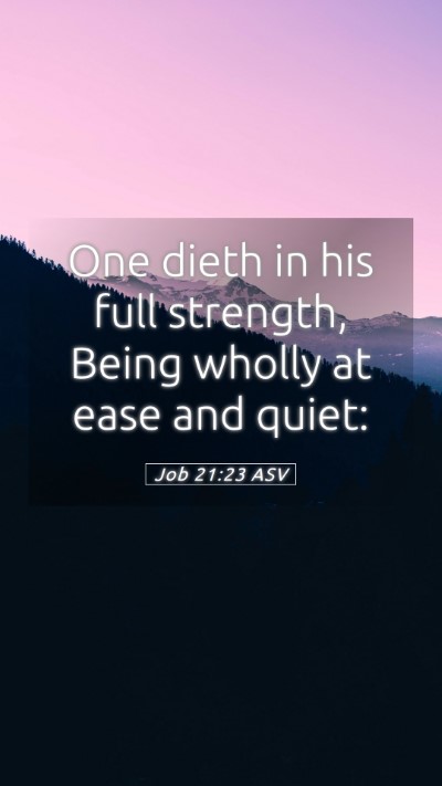 Picture 05 - Job 21:23 ASV Mobile Phone Wallpaper - One dieth in his full strength, Being wholly at - Mobile Bible Verse Wallpaper