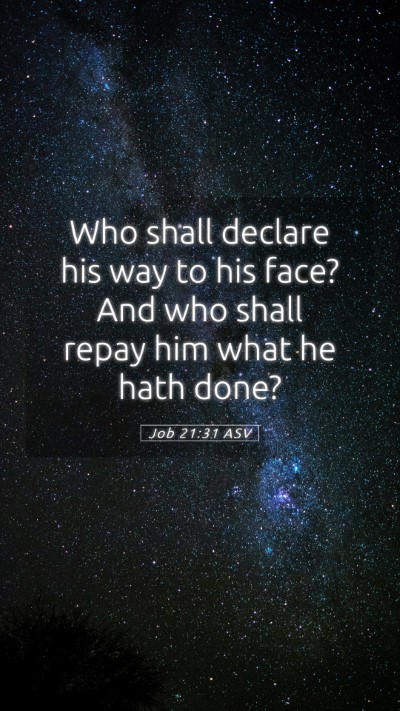 Picture 05 - Job 21:31 ASV Mobile Phone Wallpaper - Who shall declare his way to his face? And who - Mobile Bible Verse Wallpaper