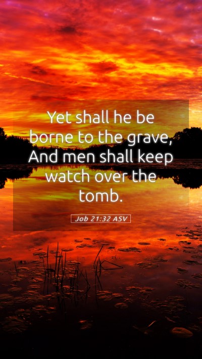 Picture 05 - Job 21:32 ASV Mobile Phone Wallpaper - Yet shall he be borne to the grave, And men shall - Mobile Bible Verse Wallpaper