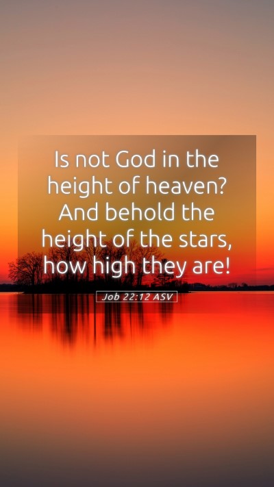 Picture 05 - Job 22:12 ASV Mobile Phone Wallpaper - Is not God in the height of heaven? And behold - Mobile Bible Verse Wallpaper