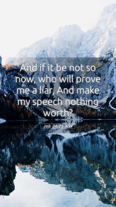 Picture 05 - Job 24:25 ASV Mobile Phone Wallpaper - And if it be not so now, who will prove me a - Mobile Bible Verse Wallpaper