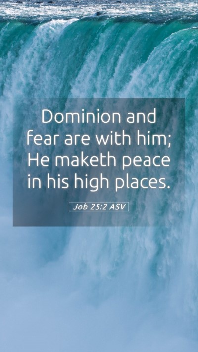 Picture 05 - Job 25:2 ASV Mobile Phone Wallpaper - Dominion and fear are with him; He maketh peace - Mobile Bible Verse Wallpaper