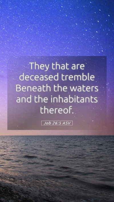 Picture 05 - Job 26:5 ASV Mobile Phone Wallpaper - They that are deceased tremble Beneath the waters - Mobile Bible Verse Wallpaper