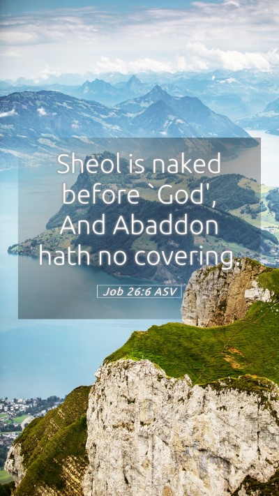 Picture 05 - Job 26:6 ASV Mobile Phone Wallpaper - Sheol is naked before `God', And Abaddon hath no - Mobile Bible Verse Wallpaper
