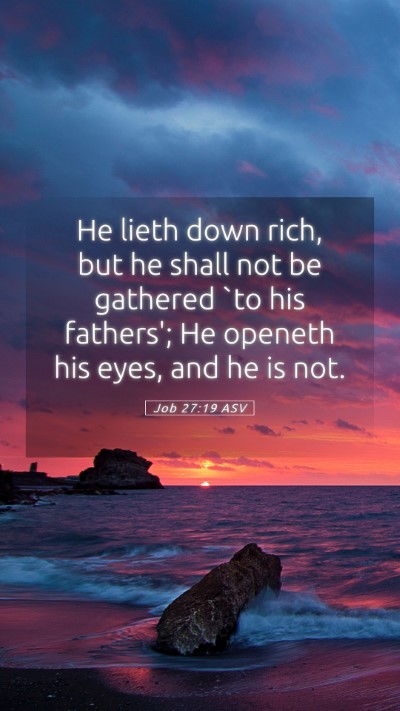 Picture 05 - Job 27:19 ASV Mobile Phone Wallpaper - He lieth down rich, but he shall not be gathered - Mobile Bible Verse Wallpaper