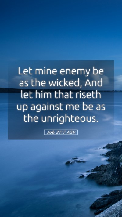 Picture 05 - Job 27:7 ASV Mobile Phone Wallpaper - Let mine enemy be as the wicked, And let him that - Mobile Bible Verse Wallpaper
