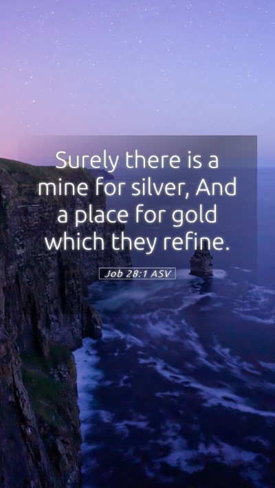 Picture 05 - Job 28:1 ASV Mobile Phone Wallpaper - Surely there is a mine for silver, And a place - Mobile Bible Verse Wallpaper