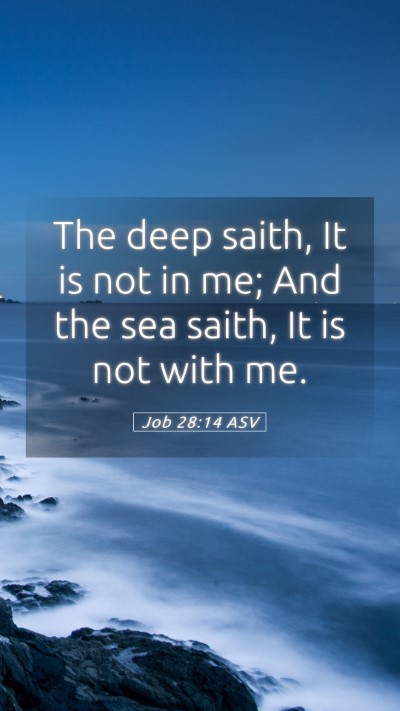 Picture 05 - Job 28:14 ASV Mobile Phone Wallpaper - The deep saith, It is not in me; And the sea - Mobile Bible Verse Wallpaper