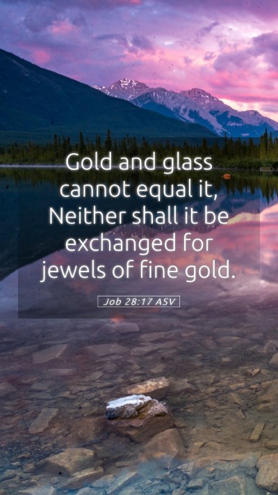 Picture 05 - Job 28:17 ASV Mobile Phone Wallpaper - Gold and glass cannot equal it, Neither shall it - Mobile Bible Verse Wallpaper