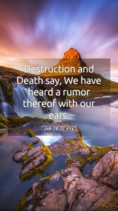 Picture 05 - Job 28:22 ASV Mobile Phone Wallpaper - Destruction and Death say, We have heard a rumor - Mobile Bible Verse Wallpaper