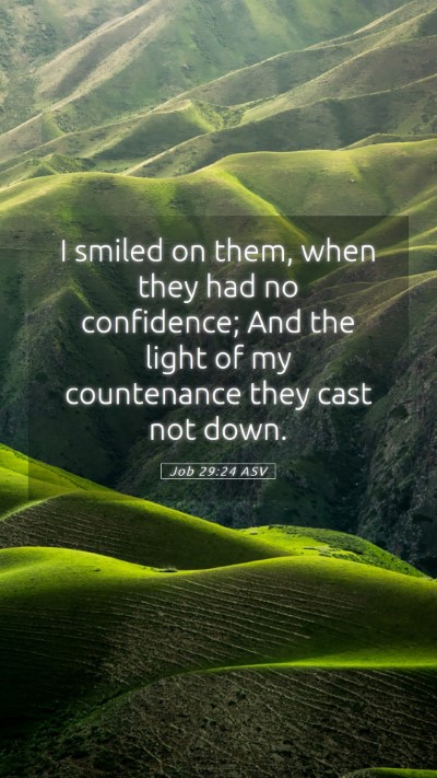Picture 05 - Job 29:24 ASV Mobile Phone Wallpaper - I smiled on them, when they had no confidence; - Mobile Bible Verse Wallpaper