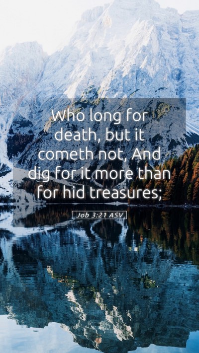 Picture 05 - Job 3:21 ASV Mobile Phone Wallpaper - Who long for death, but it cometh not, And dig - Mobile Bible Verse Wallpaper