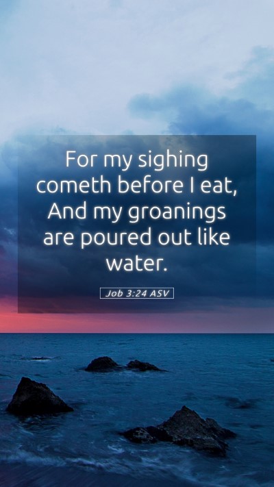 Picture 05 - Job 3:24 ASV Mobile Phone Wallpaper - For my sighing cometh before I eat, And my - Mobile Bible Verse Wallpaper