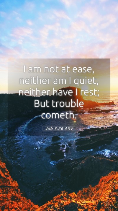 Picture 05 - Job 3:26 ASV Mobile Phone Wallpaper - I am not at ease, neither am I quiet, neither - Mobile Bible Verse Wallpaper