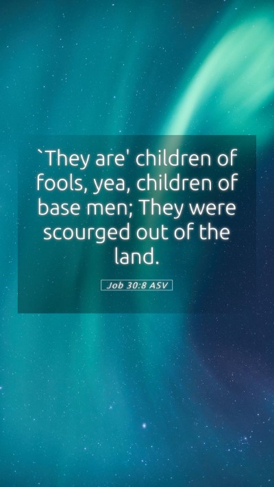 Picture 05 - Job 30:8 ASV Mobile Phone Wallpaper - `They are' children of fools, yea, children of - Mobile Bible Verse Wallpaper