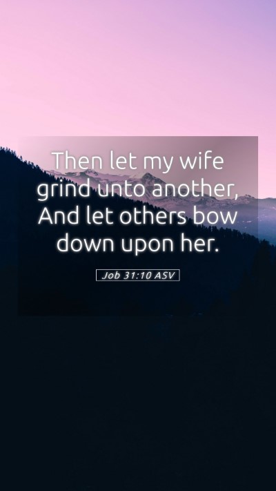 Picture 05 - Job 31:10 ASV Mobile Phone Wallpaper - Then let my wife grind unto another, And let - Mobile Bible Verse Wallpaper