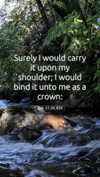 Picture 05 - Job 31:36 ASV Mobile Phone Wallpaper - Surely I would carry it upon my shoulder; I would - Mobile Bible Verse Wallpaper