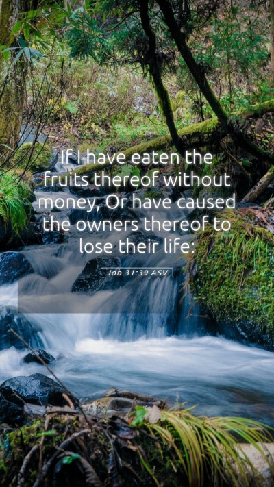 Picture 05 - Job 31:39 ASV Mobile Phone Wallpaper - If I have eaten the fruits thereof without money, - Mobile Bible Verse Wallpaper