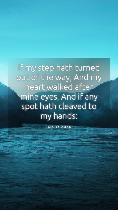 Picture 05 - Job 31:7 ASV Mobile Phone Wallpaper - If my step hath turned out of the way, And my - Mobile Bible Verse Wallpaper