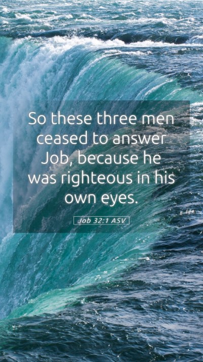 Picture 05 - Job 32:1 ASV Mobile Phone Wallpaper - So these three men ceased to answer Job, because - Mobile Bible Verse Wallpaper