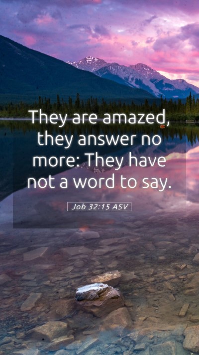 Picture 05 - Job 32:15 ASV Mobile Phone Wallpaper - They are amazed, they answer no more: They have - Mobile Bible Verse Wallpaper