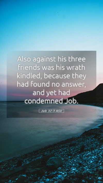 Picture 05 - Job 32:3 ASV Mobile Phone Wallpaper - Also against his three friends was his wrath - Mobile Bible Verse Wallpaper