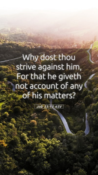 Picture 05 - Job 33:13 ASV Mobile Phone Wallpaper - Why dost thou strive against him, For that he - Mobile Bible Verse Wallpaper