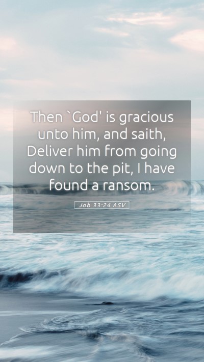 Picture 05 - Job 33:24 ASV Mobile Phone Wallpaper - Then `God' is gracious unto him, and saith, - Mobile Bible Verse Wallpaper