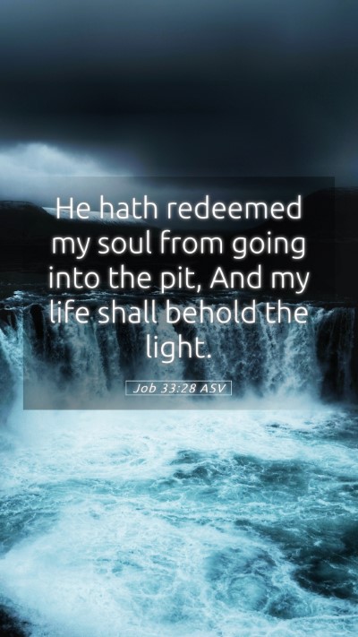 Picture 05 - Job 33:28 ASV Mobile Phone Wallpaper - He hath redeemed my soul from going into the pit, - Mobile Bible Verse Wallpaper