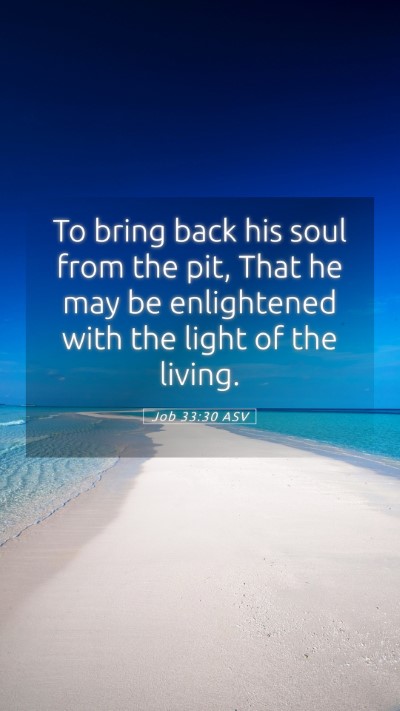 Picture 05 - Job 33:30 ASV Mobile Phone Wallpaper - To bring back his soul from the pit, That he may - Mobile Bible Verse Wallpaper