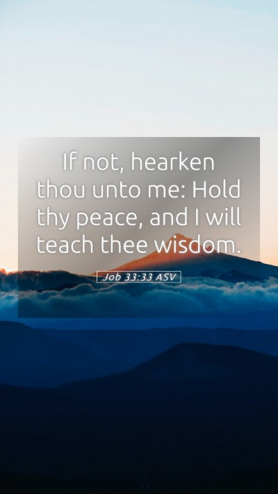 Picture 05 - Job 33:33 ASV Mobile Phone Wallpaper - If not, hearken thou unto me: Hold thy peace, and - Mobile Bible Verse Wallpaper
