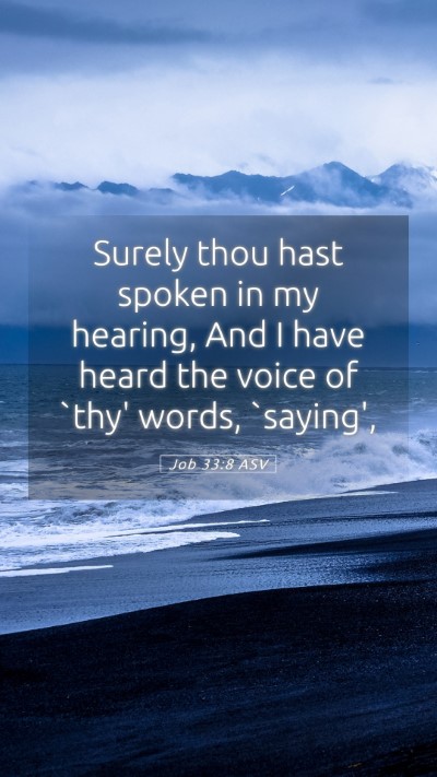 Picture 05 - Job 33:8 ASV Mobile Phone Wallpaper - Surely thou hast spoken in my hearing, And I have - Mobile Bible Verse Wallpaper