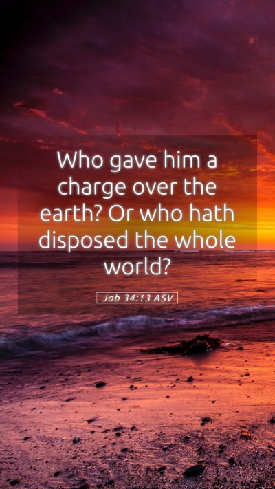 Picture 05 - Job 34:13 ASV Mobile Phone Wallpaper - Who gave him a charge over the earth? Or who hath - Mobile Bible Verse Wallpaper