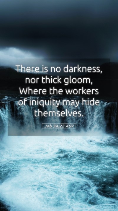 Picture 05 - Job 34:22 ASV Mobile Phone Wallpaper - There is no darkness, nor thick gloom, Where the - Mobile Bible Verse Wallpaper