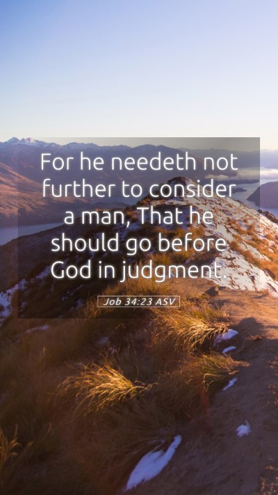 Picture 05 - Job 34:23 ASV Mobile Phone Wallpaper - For he needeth not further to consider a man, - Mobile Bible Verse Wallpaper
