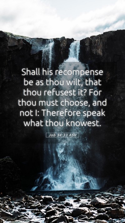 Picture 05 - Job 34:33 ASV Mobile Phone Wallpaper - Shall his recompense be as thou wilt, that thou - Mobile Bible Verse Wallpaper