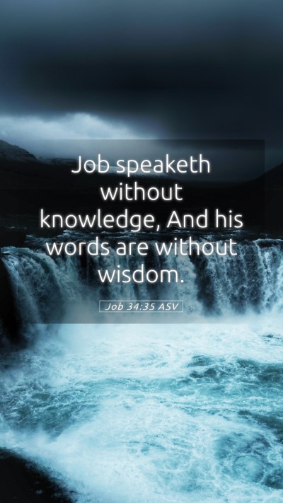 Picture 05 - Job 34:35 ASV Mobile Phone Wallpaper - Job speaketh without knowledge, And his words are - Mobile Bible Verse Wallpaper
