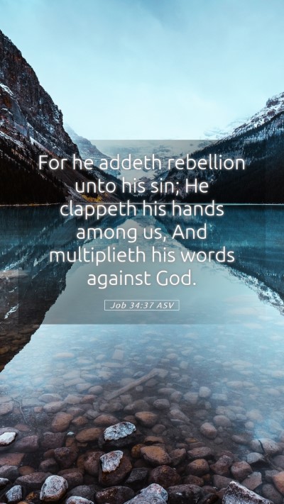 Picture 05 - Job 34:37 ASV Mobile Phone Wallpaper - For he addeth rebellion unto his sin; He clappeth - Mobile Bible Verse Wallpaper