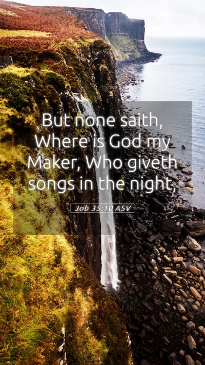 Picture 05 - Job 35:10 ASV Mobile Phone Wallpaper - But none saith, Where is God my Maker, Who giveth - Mobile Bible Verse Wallpaper