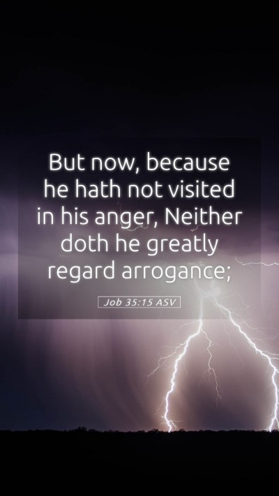 Picture 05 - Job 35:15 ASV Mobile Phone Wallpaper - But now, because he hath not visited in his - Mobile Bible Verse Wallpaper
