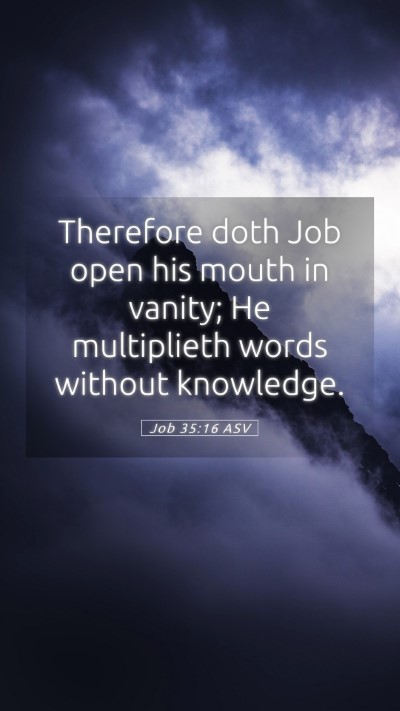 Picture 05 - Job 35:16 ASV Mobile Phone Wallpaper - Therefore doth Job open his mouth in vanity; He - Mobile Bible Verse Wallpaper