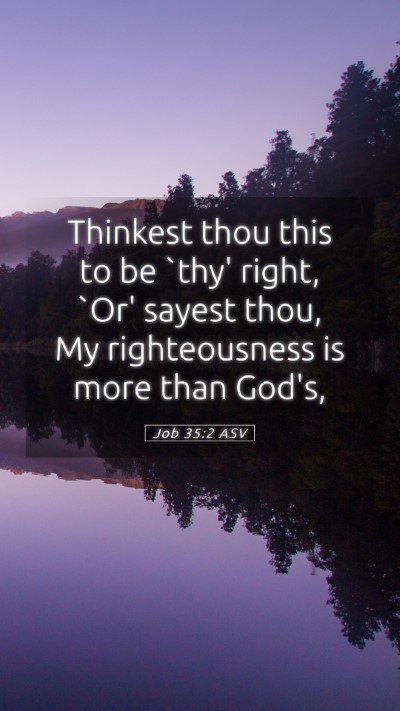 Picture 05 - Job 35:2 ASV Mobile Phone Wallpaper - Thinkest thou this to be `thy' right, `Or' sayest - Mobile Bible Verse Wallpaper