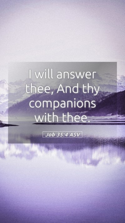 Picture 05 - Job 35:4 ASV Mobile Phone Wallpaper - I will answer thee, And thy companions with - Mobile Bible Verse Wallpaper