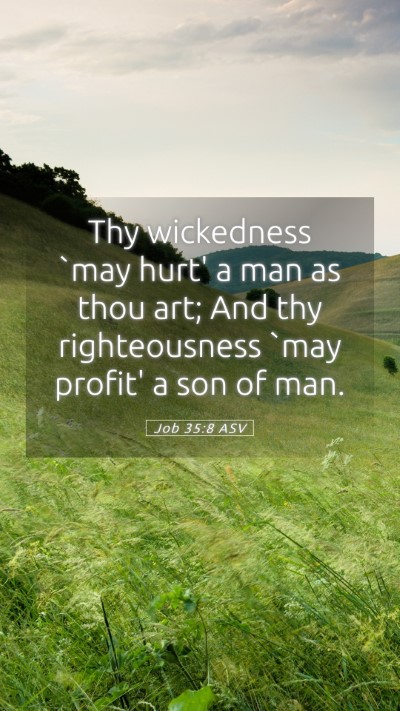 Picture 05 - Job 35:8 ASV Mobile Phone Wallpaper - Thy wickedness `may hurt' a man as thou art; And - Mobile Bible Verse Wallpaper