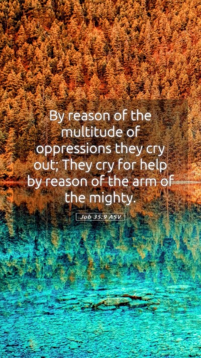 Picture 05 - Job 35:9 ASV Mobile Phone Wallpaper - By reason of the multitude of oppressions they - Mobile Bible Verse Wallpaper