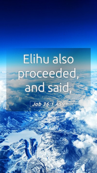 Picture 05 - Job 36:1 ASV Mobile Phone Wallpaper - Elihu also proceeded, and - Mobile Bible Verse Wallpaper